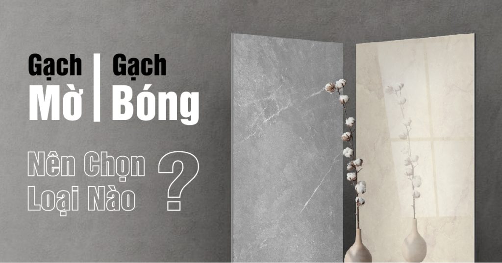 Gạch Mờ và Gạch Bóng: Chọn Loại Nào Tốt Nhất?