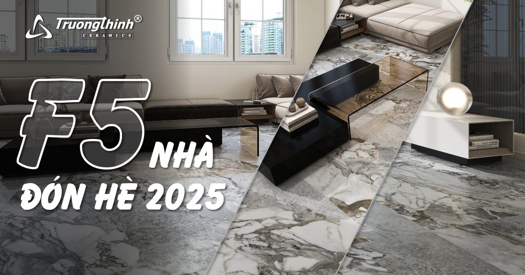 F5 Nhà Đón Hè 2025 Siêu Tiết Kiệm Chỉ Bằng Gạch Ốp Lát