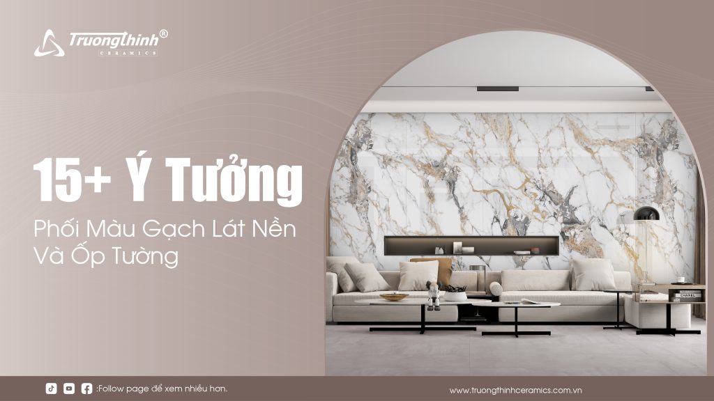 15+ Ý Tưởng Phối Màu Gạch Lát Nền Và Ốp Tường “Bắt Trend”