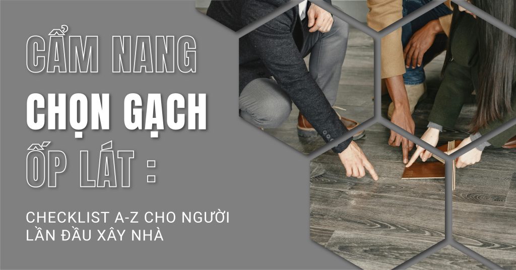 Cẩm Nang Chọn Gạch Ốp Lát Cho Người Mới Mua Nhà 2025
