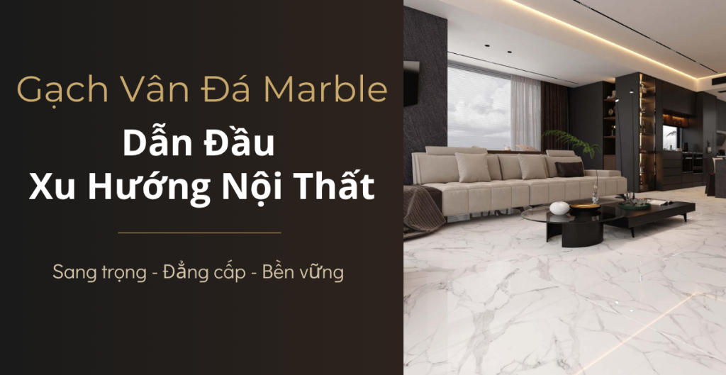 Chọn Gạch Vân Đá Marble - 5 Điều Bạn Chưa Biết